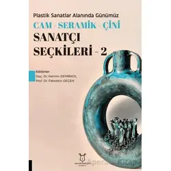 Plastik Sanatlar Alanında Günümüz Cam - Seramik - Çini Sanatçı Seçkileri 2