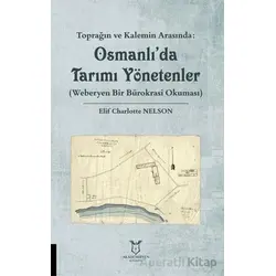 Toprağın ve Kalemin Arasında: Osmanlıda Tarımı Yönetenler (Weberyen Bir Bürokrasi Okuması)