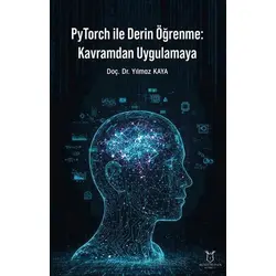 PyTorch ile Derin Öğrenme: Kavramdan Uygulamaya - Yılmaz Kaya - Akademisyen Kitabevi