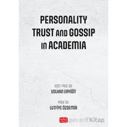 Personality, Trust and Gossip In Academia - Volkan Eryi·ği·t - Nobel Bilimsel Eserler