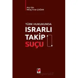 Türk Hukukunda Israrlı Takip Suçu - Miraç Fırat Çoğan - Adalet Yayınevi