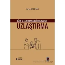 Türk Ceza Muhakemesi Hukukunda Uzlaştırma - Yavuz Erdoğan - Adalet Yayınevi