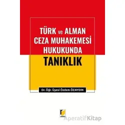 Türk ve Alman Ceza Muhakemesi Hukukunda Tanıklık - Özdem Özaydın - Adalet Yayınevi