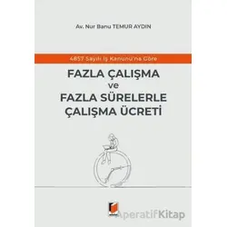 4857 Sayılı İş Kanununa Göre Fazla Çalışma ve Fazla Sürelerle Çalışma Ücreti