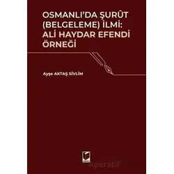 Osmanlıda Şurut (Belgeleme) İlmi: Ali Haydar Efendi Örneği - Ayşe Aktaş Sivlim - Adalet Yayınevi