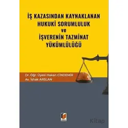İş Kazasından Kaynaklanan Hukuki Sorumluluk ve İşverenin Tazminat Yükümlülüğü
