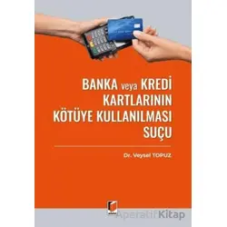 Banka veya Kredi Kartlarının Kötüye Kullanılması Suçu (TCK m. 245) - Veysel Topuz - Adalet Yayınevi