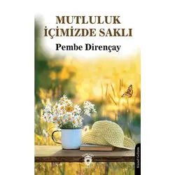 Mutluluk İçimizde Saklı - Pembe Dirençay - Dorlion Yayınları