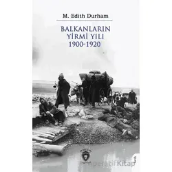 Balkanların Yirmi Yılı 1900 – 1920 - M. Edith Durham - Dorlion Yayınları
