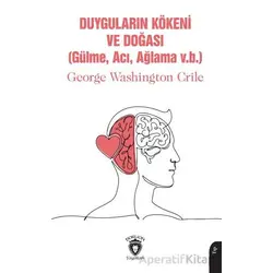 Duyguların Kökeni ve Doğası - George Washington Crile - Dorlion Yayınları