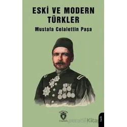 Eski ve Modern Türkler - Mustafa Celalettin Paşa - Dorlion Yayınları