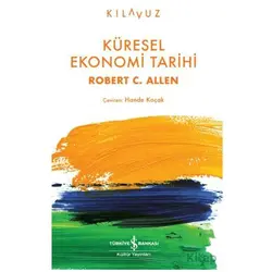 Küresel Ekonomi Tarihi - Robert C. Allen - İş Bankası Kültür Yayınları