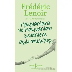 Hayvanlara Ve Hayvanları Sevenlere Açık Mektup - Frederic Lenoir - İş Bankası Kültür Yayınları