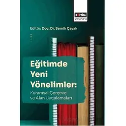 Eğitimde Yeni Yönelimler: Kuramsal Çerçeve Ve Alan Uygulamaları