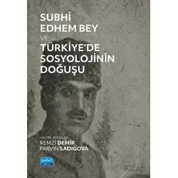Subhi Edhem Bey ve Türkiye’de Sosyolojinin Doğuşu - Remzi Demir - Nobel Akademik Yayıncılık
