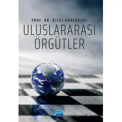 Uluslararası Örgütler - Bilal Karabulut - Nobel Akademik Yayıncılık