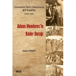 Demokrat Parti Döneminde Kütahya (1950-1960) - Adnan Menderesin Kader Durağı