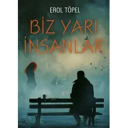 Biz Yarı İnsanlar - Erol Töpel - Gece Kitaplığı