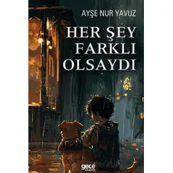 Her Şey Farklı Olsaydı - Ayşe Nur Yavuz - Gece Kitaplığı