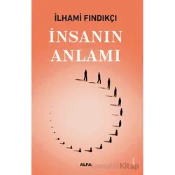 İnsanın Anlamı - İlhami Fındıkçı - Alfa Yayınları
