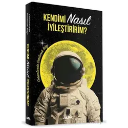 Kendimi Nasıl İyileştiririm? - Kolektif - Alfa Yayınları