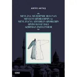Mevlana Müzesi’nde Bulunan Mevlevi Giysilerinin Ve Mevlana’ya Atfedilen Giysilerin Giyim Sanat Dalı