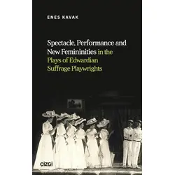 Spectacle, Performance and New Femininities in the Plays of Edwardian Suffrage Playwrights