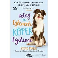 Kolay ve Eğlenceli Köpek Eğitimi - Steve Mann - Pegasus Yayınları