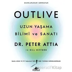 Outlive: Uzun Yaşama Bilimi ve Sanatı - Peter Attia - Pegasus Yayınları