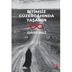 Bitimsiz Güzergahında Yaşamın - Enver Enli - Klaros Yayınları