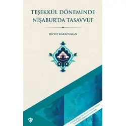 Teşekkül Döneminde Nişaburda Tasavvuf - Hicret Karaduman - Türkiye Diyanet Vakfı Yayınları