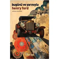 Bugünü ve Yarınıyla - Henry Ford - Fihrist Kitap