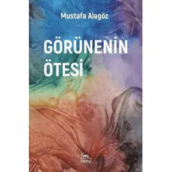 Görünenin Ötesi - Mustafa Alagöz - Sarmal Kitabevi
