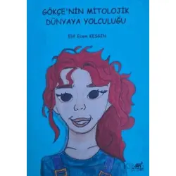 Gökçe’nin Mitolojik Dünyaya Yolculuğu - Elif Ecem Kesgin - Paradigma Akademi Yayınları