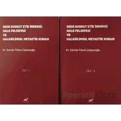 Dede Korkut Etik İndeksi: Halk Felsefesi ve Halkbilimsel Metaetik Kuram Cilt 1- Cilt 2