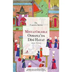 Minyatu¨rlerle Osmanlı’da Dini Hayat (16-17. Yu¨zyıl) - Farjana Akter - Fecr Yayınları