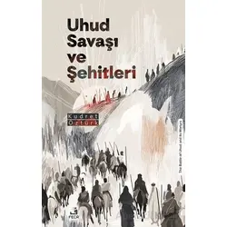 Uhud Savaşı ve Şehitleri - Kudret Öztürk - Fecr Yayınları