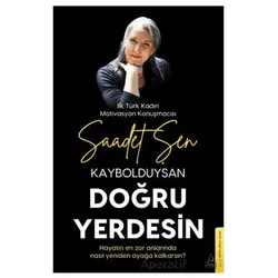 Kaybolduysan Doğru Yerdesin - Saadet Şen - Destek Yayınları