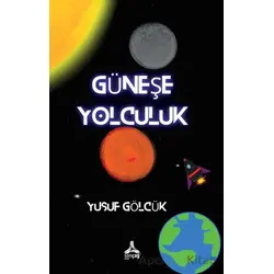 Güneş’e Yolculuk - Yusuf Gölcük - Sonçağ Yayınları