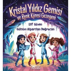 Kristal Yıldız Gemisi ve Renk Küresi Gezegeni - Gülsüm Alparslan Doğrucan - Gülnar Yayınları