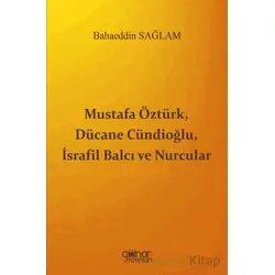 Mustafa Öztürk, Dücane Cündioğlu, İsrafil Balcı ve Nurcular - Bahaeddin Sağlam - Gülnar Yayınları