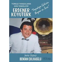 Türkçe Tangoların Son Temsilcisi Erdener Koyutürk - Benian Çulhaoğlu - Cinius Yayınları