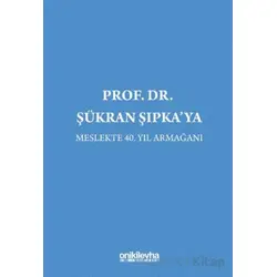 Prof. Dr. Şükran Şıpkaya Meslekte 40. Yıl Armağanı - Nesli Beril Özen Çolak - On İki Levha Yayınları