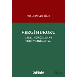 Vergi Hukuku - Genel Hükümler ve Türk Vergi Sistemi - Uğur Yiğit - On İki Levha Yayınları