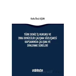 Türk Deniz İş Hukuku ve 2006 Denizcilik Çalışma Sözleşmesi Kapsamında Çalışma ve Dinlenme Süreleri