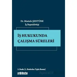 İş Hukukunda Çalışma Süreleri - Mustafa Şentürk - On İki Levha Yayınları