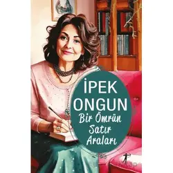 Bir Ömrün Satır Araları - İpek Ongun - Artemis Yayınları