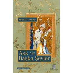 Aşk ve Başka Şeyler - Mustafa Mestur - Ketebe Yayınları
