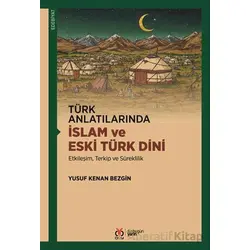 Türk Anlatılarında İslam ve Eski Türk Dini - Yusuf Kenan Bezgin - DBY Yayınları