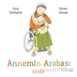 Annemin Arabası - Lucy Catchpole - Ketebe Çocuk